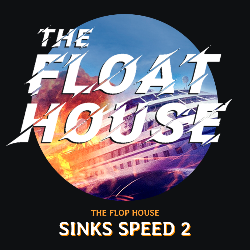 Stream Ticket: The Flop House Sinks Speed 2
